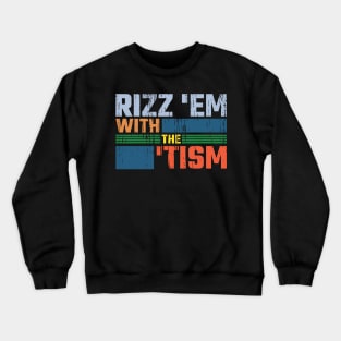 Rizz 'Em With The 'Tism v8 Crewneck Sweatshirt